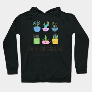 Oh For Succs Sake Succulents Cactus Succa For Plants Hoodie